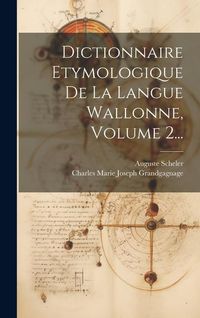Produktbild: Dictionnaire Etymologique De La Langue Wallonne, Volume 2...