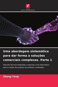 Produktbild: Uma abordagem sistem&aacute;tica para dar forma a solu&ccedil;&otilde;es comerciais complexas. Parte 1