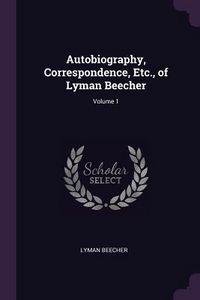 Produktbild: Autobiography, Correspondence, Etc., of Lyman Beecher; Volume 1