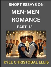 Produktbild: Men-Men Dating and Romance (Part 12)- Short Essays on MM Romance, Exploring Dynamics of Gay, Lesbian and Homosexual Love Relationship