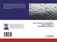 Produktbild: Bi&iquest;r ve I&iquest;ki&iquest; Hata D&uuml;zeltebi&iquest;len Li&iquest;neer Kodlar ve Dekodlamasi &Uuml;zeri&iquest;ne