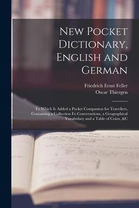 Produktbild: New Pocket Dictionary, English and German: To Which Is Added a Pocket Companion for Travellers, Containing a Collection Fo Conversations, a Geographic