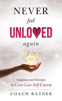 Produktbild: Never Feel Unloved Again: Symptoms & Strategies to Cure Low Self-Esteem