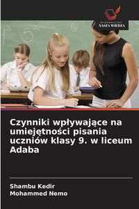Produktbild: Czynniki wp&iquest;ywaj&iquest;ce na umiej&iquest;tno&iquest;ci pisania uczni&oacute;w klasy 9. w liceum Adaba