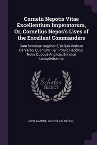 Produktbild: Cornelii Nepotis Vitae Excellentium Imperatorum, Or, Cornelius Nepos's Lives of the Excellent Commanders