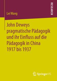 Produktbild: John Deweys pragmatische P&auml;dagogik und ihr Einfluss auf die P&auml;dagogik in China 1917 bis 1937