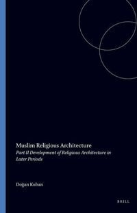 Produktbild: Muslim Religious Architecture, 2. Development of Religious Architecture in Later Periods