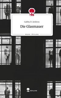 Produktbild: Die Glasmauer. Life is a Story - story.one