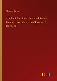 Produktbild: Ausf&uuml;hrliches, theoretisch-praktisches Lehrbuch der b&ouml;hmischen Sprache f&uuml;r Deutsche