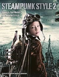 Produktbild: Steampunk Style 2: Goggles, Gas Masks and Aviator Styles
