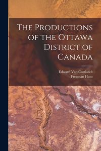 Produktbild: The Productions of the Ottawa District of Canada [microform]