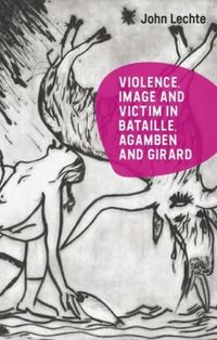 Produktbild: Violence, Image and Victim in Bataille, Agamben and Girard