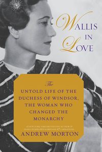 Bild vom Artikel Wallis in Love: The Untold Life of the Duchess of Windsor, the Woman Who Changed the Monarchy vom Autor Andrew Morton