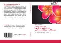 Produktbild: Las primeras explicaciones de lo psicosom&aacute;tico en M&eacute;xico