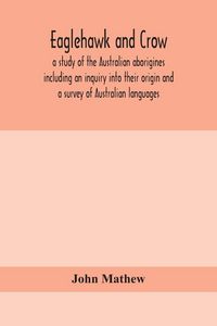 Produktbild: Eaglehawk And Crow; A Study Of The Australian Aborigines Including An Inquiry Into Their Origin And A Survey Of Australian Languages