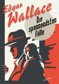 Produktbild: Edgar Wallace, Die spannendsten F&auml;lle. Vom Erfinder des modernen Thrillers