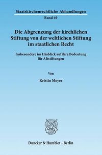 Produktbild: Die Abgrenzung der kirchlichen Stiftung von der weltlichen Stiftung im staatlichen Recht.