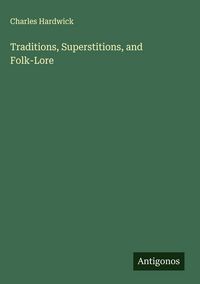 Produktbild: Traditions, Superstitions, and Folk-Lore