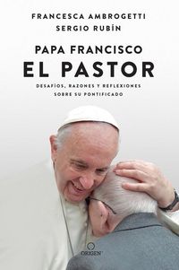 Produktbild: Papa Francisco. El Pastor: Desaf&iacute;os, Razones Y Reflexiones Sobre Su Pontificado / Pope Francis: The Shepherd. Struggles, Reasons, and Thoughts on His