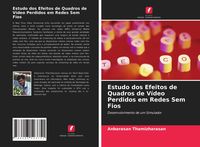Produktbild: Estudo dos Efeitos de Quadros de V&iacute;deo Perdidos em Redes Sem Fios