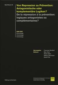 Produktbild: Von Repression zu Pr&auml;vention: Antagonistische oder komplement&auml;re Logiken? - De la r&eacute;pression &agrave; la pr&eacute;vention: Logiques antagonistes ou compl&eacute;mentaires