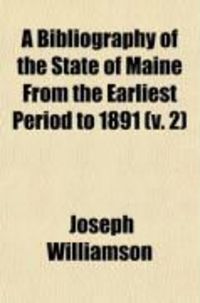 Produktbild: A Bibliography of the State of Maine from the Earliest Period to 1891 (V. 2)