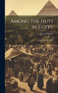Produktbild: Among the Huts in Egypt: Scenes From Real Life