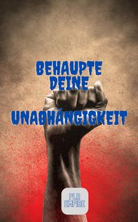 Produktbild: Behaupte Deine Unabh&auml;ngigkeit