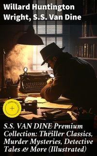 Produktbild: S.S. VAN DINE Premium Collection: Thriller Classics, Murder Mysteries, Detective Tales & More (Illustrated)