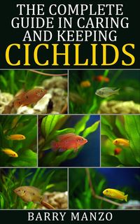 Produktbild: The Complete Guide In Caring and Keeping Cichlids