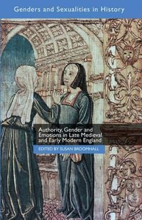 Produktbild: Authority, Gender and Emotions in Late Medieval and Early Modern England