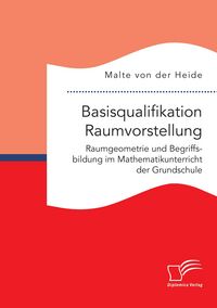 Produktbild: Basisqualifikation Raumvorstellung: Raumgeometrie und Begriffsbildung im Mathematikunterricht der Grundschule
