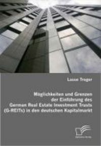 Produktbild: M&ouml;glichkeiten und Grenzen der Einf&uuml;hrung des German Real Estate Investment Trusts (G-REITs) in den deutschen Kapitalmarkt