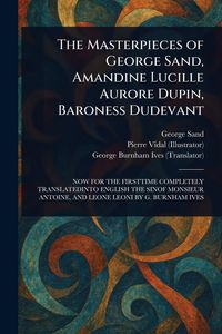 Produktbild: The Masterpieces of George Sand, Amandine Lucille Aurore Dupin, Baroness Dudevant