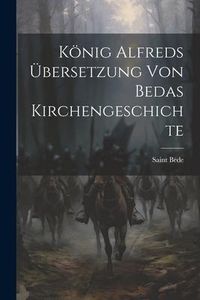 Produktbild: K&ouml;nig Alfreds &Uuml;bersetzung Von Bedas Kirchengeschichte