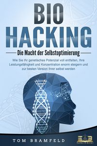 Produktbild: BIOHACKING - Die Macht der Selbstoptimierung: Wie Sie Ihr genetisches Potenzial voll entfalten, Ihre Leistungsf&auml;higkeit und Konzentration enorm steigern und zur besten Version Ihrer selbst werden
