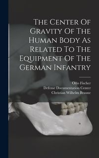 Produktbild: The Center Of Gravity Of The Human Body As Related To The Equipment Of The German Infantry