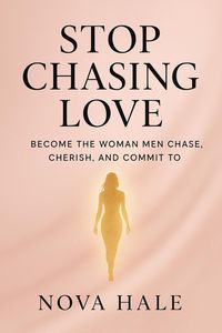 Produktbild: Stop Chasing Love: Become the Woman Men Chase, Cherish, and Commit To