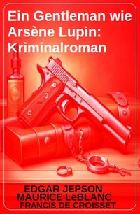 Produktbild: Ein Gentleman wie Ars&egrave;ne Lupin: Kriminalroman