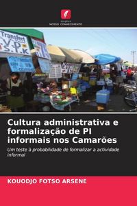 Produktbild: Cultura administrativa e formaliza&ccedil;&atilde;o de PI informais nos Camar&otilde;es