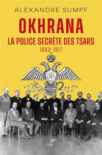 Produktbild: Okhrana : la police secr&egrave;te des Tsars : 1883-1917