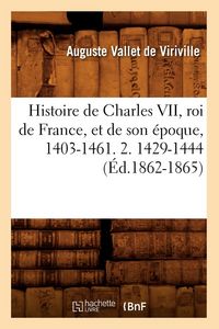 Produktbild: Histoire de Charles VII, Roi de France, Et de Son &Eacute;poque, 1403-1461. 2. 1429-1444 (&Eacute;d.1862-1865)