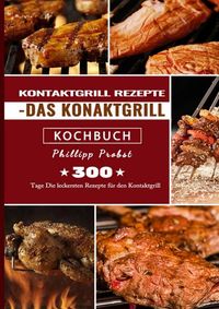 Bild vom Artikel Kontaktgrill Rezepte - Das Konaktgrill Kochbuch vom Autor Phillipp Probst