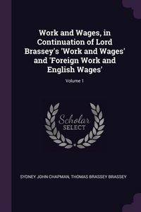 Produktbild: Work and Wages, in Continuation of Lord Brassey's 'Work and Wages' and 'Foreign Work and English Wages'; Volume 1