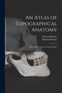 Produktbild: An Atlas of Topographical Anatomy: After Plane Sections of Frozen Bodies