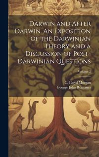 Produktbild: Darwin and After Darwin. An Exposition of the Darwinian Theory and a Discussion of Post-Darwinian Questions; Volume 3