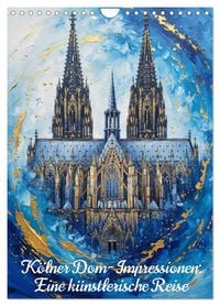 Produktbild: K&ouml;lner Dom-Impressionen: Eine k&uuml;nstlerische Reise (Wandkalender 2027 DIN A4 hoch), CALVENDO Monatskalender