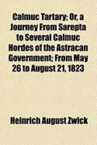 Produktbild: Calmuc Tartary; Or, a Journey from Sarepta to Several Calmuc Hordes of the Astracan Government; From May 26 to August 21, 1823
