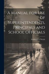 Produktbild: A Manual for Use of Superintendents, Principals and School Officials