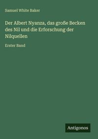 Produktbild: Der Albert Nyanza, das gro&szlig;e Becken des Nil und die Erforschung der Nilquellen